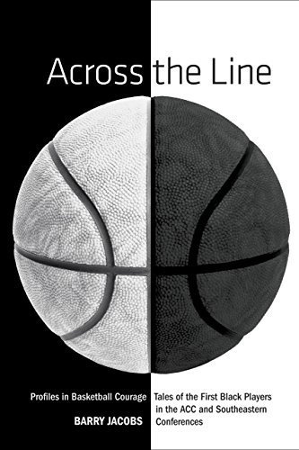 Across the Line: Profiles In Basketball Courage: Tales Of The First Black Players In The ACC and SEC First Edition by Jacobs, Barry (2007) Hardcover Across the Line: Profiles In Basketball Courage: Tales Of The First Black Players In The ACC and SEC First Edition by Jacobs, Barry (2007) Hardcover