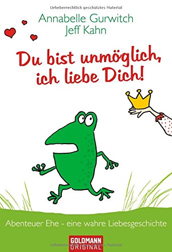 Download Du bist unmöglich, ich liebe Dich!: Abenteuer Ehe - eine wahre Liebesgeschichte