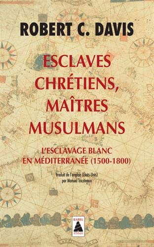 Télécharger Esclaves chrétiens, maîtres musulmans : L'esclavage blanc en Méditerranée (1500-1800) Gratuit