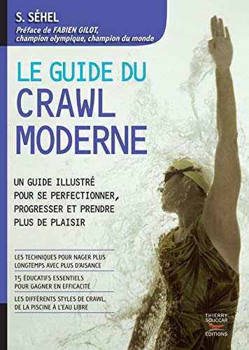 Guide du crawl moderne: Un guide illustré pour se perfectionner, progresser et prendre plus de plai