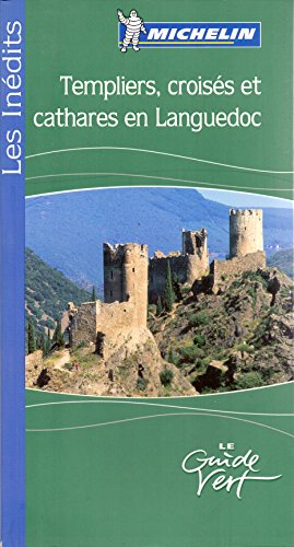 Templiers, croisés et cathares en Languedoc : Le Guide Vert Michelin francais