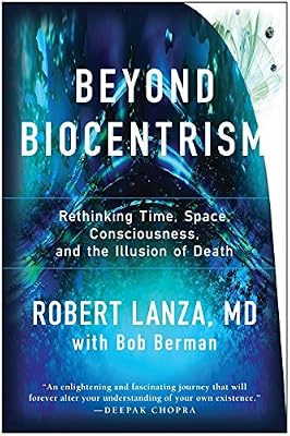 Beyond Biocentrism: Rethinking Time, Space, Consciousness, and the Illusion of Death