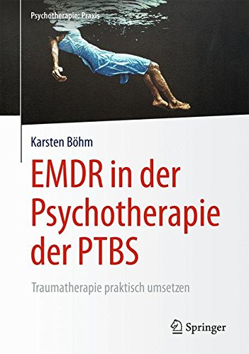 Download EMDR in der Psychotherapie der PTBS: Traumatherapie praktisch umsetzen (Psychotherapie: Praxis) Download EMDR in der Psychotherapie der PTBS: Traumatherapie praktisch umsetzen (Psychotherapie: Praxis)