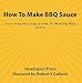 Produktbild How To Make BBQ Sauce: Your Step-By-Step Guide To Making BBQ Sauce