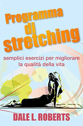 Dale L. Roberts - Programma di stretching. Semplici esercizi per migliorare la qualità della vita (2016)