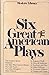 Six Great American Plays...