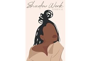 Shadow Work Journal for Black Women: A Guided Spiritual Journal for Healing, Growth, Self-Discovery & Reflection With Prompts to Work Through Past Traumas, Events & Emotions