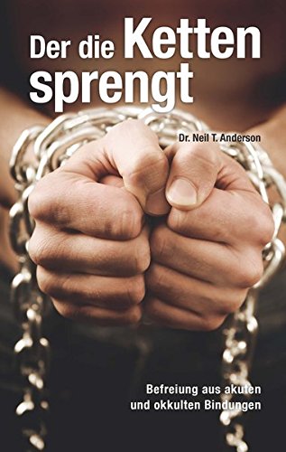 Download Der die Ketten sprengt: Befreiung aus akuten und okkulten Bindungen