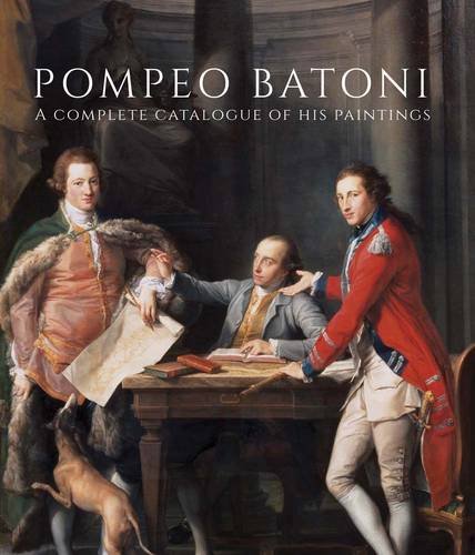 Pompeo Batoni: A Complete Catalogue of His Paintings (Studies in British Art)