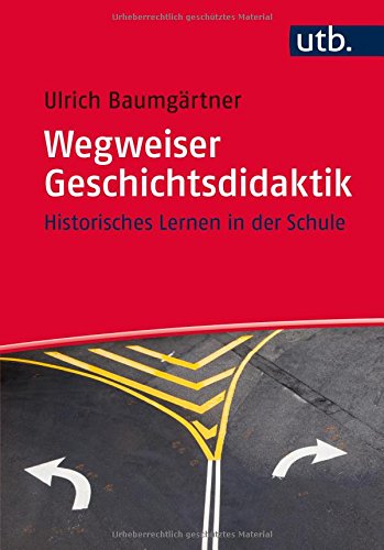 Download Wegweiser Geschichtsdidaktik: Historisches Lernen in der Schule Download Wegweiser Geschichtsdidaktik: Historisches Lernen in der Schule