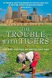Image de The Trouble With Tigers: The Rise and Fall of South-East Asia