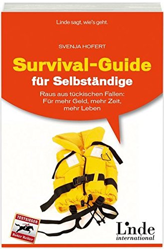 Survival-Guide für Selbständige: Raus aus tückischen Fallen: Für mehr Geld, mehr Zeit, mehr Leben