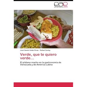 Verde, que te quiero verde…: El plátano macho en la gastronomía de Venezuela y de América Latina