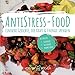Produktbild ANTISTRESS-FOOD: EINFACHE GERICHTE, DIE KRAFT & ENERGIE SPENDEN