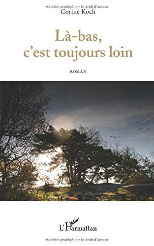 Là-bas, c'est toujours loin: Roman