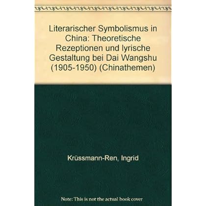 [PDF] Download Literarischer Symbolismus in China. Theoretische Rezeptionen und lyrische Gestaltung bei Dai Wangshu (1905-1950) Kostenlos
