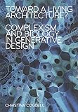 Toward a Living Architecture?: Complexism and Biology in Generative Design by Christina Cogdell