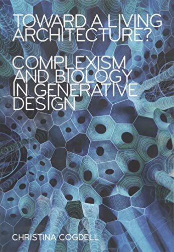 Toward a Living Architecture?: Complexism and Biology in Generative Design