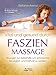 Vital und gesund durch Faszien-Massage- Übungen zur Selbsthilfe, um schmerzfrei, beweglich und kraftvoll zu werden by 
