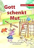 Gott schenkt Mut: Geschichten zum Vorlesen und Selberlesen (Gott kann alles-Reihe) by 