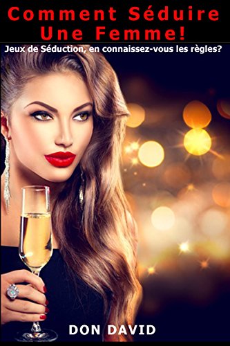 Comment séduire une femme!: Jeux de séduction, en connaissez-vous les règles? en ligne Comment séduire une femme!: Jeux de séduction, en connaissez-vous les règles? en ligne