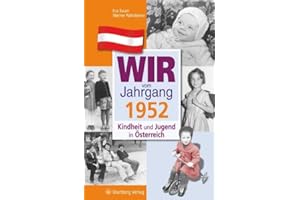 Wir vom Jahrgang 1952: Kindheit und Jugend in Österreich (Jahrgangsbände Österreich): Geschenkbuch zum 73. Geburtstag - Jahrgangsbuch mit Geschichten, Fotos und Erinnerungen mitten aus dem Alltag