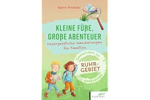 Kleine Füße, große Abenteuer im Ruhrgebiet (Kleine Füße, große Abenteuer: Unvergessliche Wanderungen für Familien)