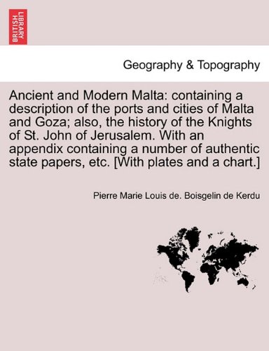Ancient and Modern Malta: containing a description of the ports and cities of Malta and Goza; also, the history of the Knights of St. John of ... of authentic state papers, etc, vol. II