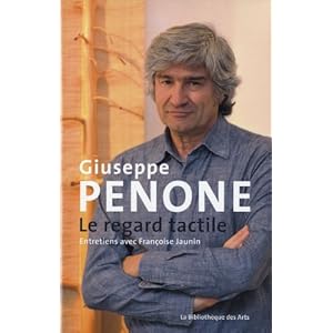 Giuseppe Penone. Le regard tactile. Entretiens avec Françoise Jaunin