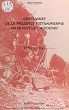 Centenaire de la présence vietnamienne en Nouvelle-Calédonie: 1891-1991
