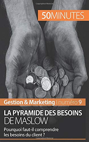Télécharger La pyramide des besoins de Maslow: Pourquoi faut-il comprendre les besoins du client ? PDF Ebook En Ligne