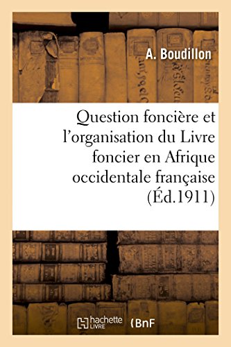 Question foncière et l'organisation du Livre foncier en Afrique occidentale française: , conférence faite à Bruxelles le 18 octobre 1910 en ligne Question foncière et l'organisation du Livre foncier en Afrique occidentale française: , conférence faite à Bruxelles le 18 octobre 1910 en ligne