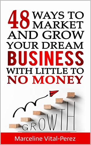 48 Ways to Market and Grow Your Dream Business with Little to No Money (English Edition)