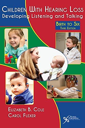 Children With Hearing Loss Develop 3rd: Developing Listening and Talking, Birth to Six