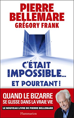 C'était impossible ! Et pourtant...: « Quand le bizarre se glisse dans la vraie vie » francais