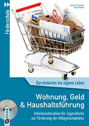 Wohnung, Geld und Haushaltsführung: Arbeitsmaterialien für Jugendliche zur Förderung der Alltagskompetenz (Durchstarten ins eigene Leben)