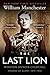 The Last Lion: Winston Spencer Churchill: Visions of Glory, 1874-1932 by William Manchester