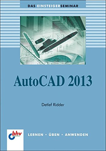 AutoCAD 2013 (bhv Einsteigerseminar) (DAS EINSTEIGERSEMINAR)