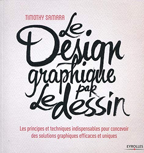 Le design graphique par le dessin : Les principes et techniques indispensables pour concevoir des so Le design graphique par le dessin : Les principes et techniques indispensables pour concevoir des so