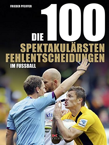 Download Die 100 spektakulärsten Fehlentscheidungen im Fußball Download Die 100 spektakulärsten Fehlentscheidungen im Fußball