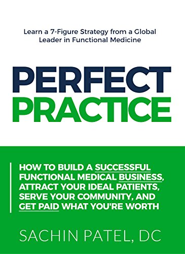 Download Perfect Practice: How to Build a Successful Functional Medical Business, Attract Your Ideal Patients, Serve Your Community and Get Paid What You're Worth