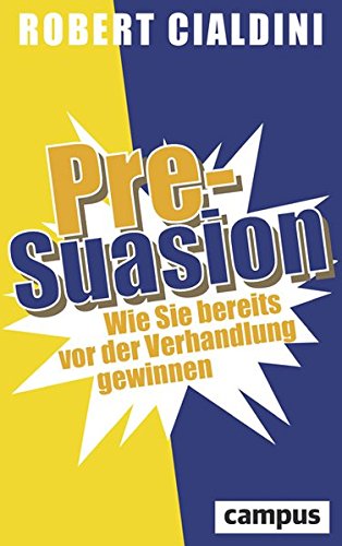 Download Pre-Suasion: Wie Sie bereits vor der Verhandlung gewinnen