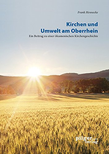 Kirchen und Umwelt am Oberrhein: Ein Beitrag zu einer ökumenischen Kirchengeschichte (Schriften des Diözesan-Archivs Speyer)