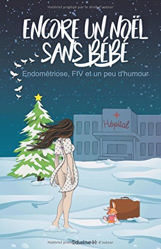 Download Encore un Noël sans bébé: Endométriose, FIV et un peu d'humour Download Encore un Noël sans bébé: Endométriose, FIV et un peu d'humour