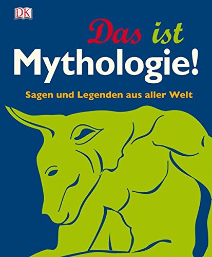 Das ist Mythologie!: Sagen und Legenden aus aller Welt