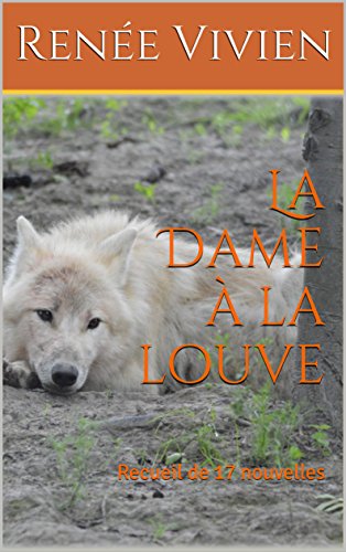 La Dame à la louve : Recueil de 17 nouvelles: Littérature sentimentale écrite par Renée Vivien (auteur)