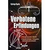 Verbotene Erfindungen: - Energie aus dem »Nichts« - Geniale Erfinder – verspottet, behindert und ermordet