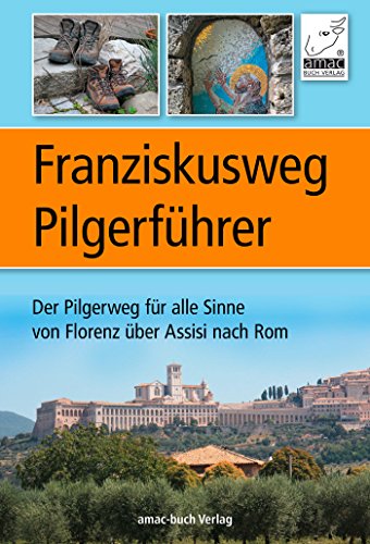 Download Franziskusweg Pilgerführer: Der Pilgerweg für alle Sinne von Florenz über Assisi nach Rom - eine echte Alternative zum Jakobsweg Download Franziskusweg Pilgerführer: Der Pilgerweg für alle Sinne von Florenz über Assisi nach Rom - eine echte Alternative zum Jakobsweg