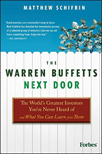 The Warren Buffetts Next Door: The World's Greatest Investors You've Never Heard Of and What You Can Learn From Them