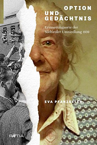 Download Option und Gedächtnis: Erinnerungsorte der Südtiroler Umsiedlung 1939 Download Option und Gedächtnis: Erinnerungsorte der Südtiroler Umsiedlung 1939
